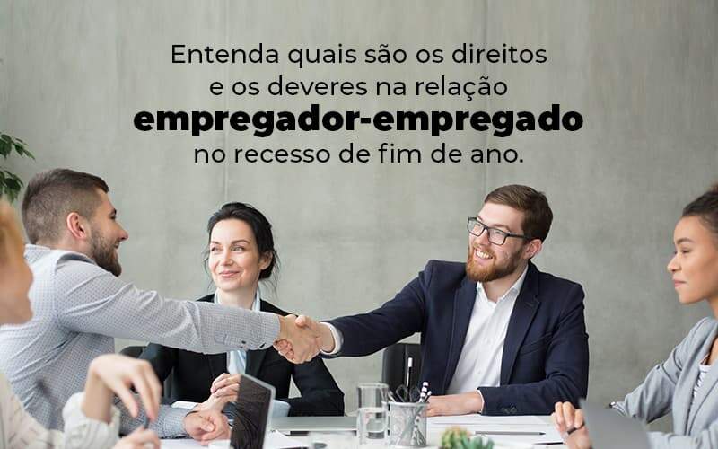 Entenda Quais Sao Os Direitos E Os Deveres Na Relacao Empregador Empregado No Recesso De Fim De Ano Blog 1 - CESCON GESTÃO CONTÁBIL