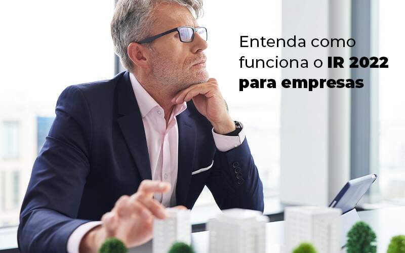 Entenda Como Funciona O Ir 2022 Para Empresas Blog - CESCON GESTÃO CONTÁBIL