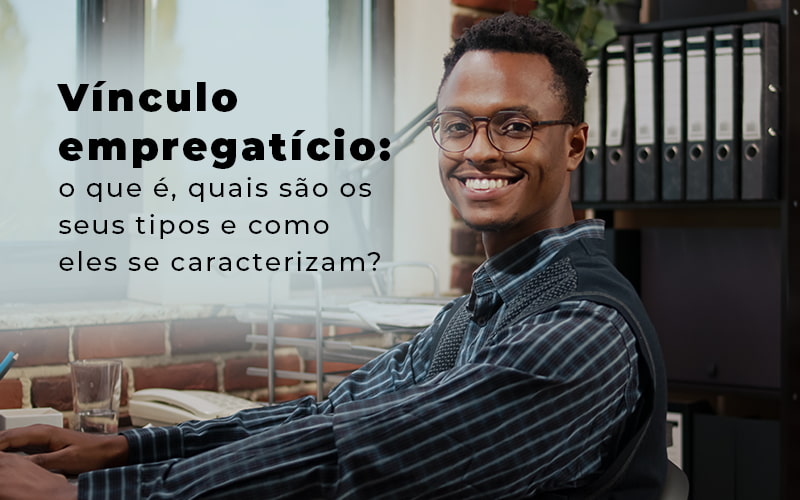 Vinculo Empregaticio O Que E Quais Sao Os Seus Tipos E Como Els Se Caracterizam Blog - CESCON GESTÃO CONTÁBIL